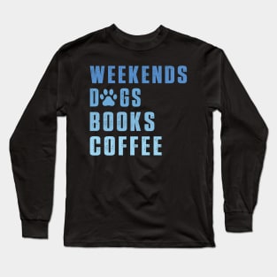 Weekend dogs Books Coffee Lover Funny Reading Long Sleeve T-Shirt